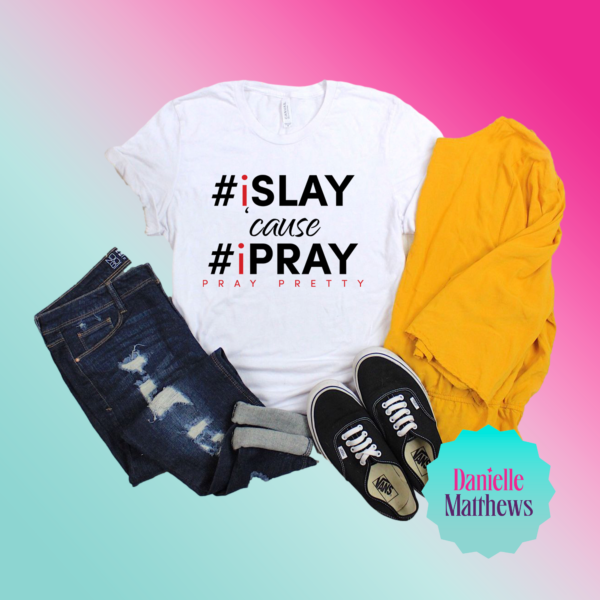 Slay-Cause-I-PraySlay-Cause-I-Pray2